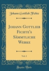 Image for Johann Gottlieb Fichte&#39;s Sammtliche Werke, Vol. 2 (Classic Reprint)