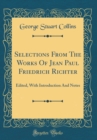 Image for Selections From The Works Of Jean Paul Friedrich Richter: Edited, With Introduction And Notes (Classic Reprint)