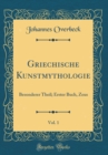Image for Griechische Kunstmythologie, Vol. 1: Besonderer Theil; Erster Buch, Zeus (Classic Reprint)