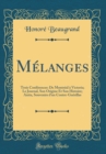 Image for Melanges: Trois Conferences: De Montreal a Victoria; Le Journal, Son Origine Et Son Histoire; Anita, Souvenirs d&#39;un Contre-Guerillas (Classic Reprint)