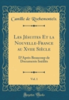 Image for Les Jesuites Et la Nouvelle-France au Xviie Siecle, Vol. 1: D&#39;Apres Beaucoup de Documents Inedits (Classic Reprint)