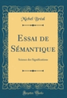 Image for Essai de Semantique: Science des Significations (Classic Reprint)