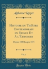 Image for Histoire du Theatre Contemporain en France Et A l&#39;Etranger, Vol. 1: Depuis 1800 Jusqu&#39;a 1875 (Classic Reprint)