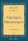 Image for Critique Dramatique, Vol. 1 (Classic Reprint)