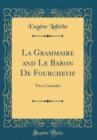 Image for La Grammaire and Le Baron De Fourchevif: Two Comedies (Classic Reprint)