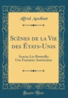 Image for Scenes de la Vie des Etats-Unis: Acacia; Les Butterfly; Une Fantaisie Americaine (Classic Reprint)
