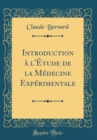 Image for Introduction a l&#39;Etude de la Medecine Experimentale (Classic Reprint)