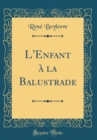 Image for L&#39;Enfant a la Balustrade (Classic Reprint)