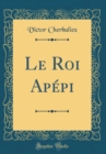 Image for Le Roi Apepi (Classic Reprint)