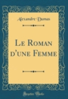 Image for Le Roman d&#39;une Femme (Classic Reprint)