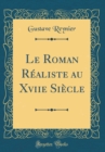 Image for Le Roman Realiste au Xviie Siecle (Classic Reprint)