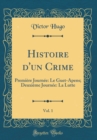 Image for Histoire d&#39;un Crime, Vol. 1: Premiere Journee: Le Guet-Apens; Deuxieme Journee: La Lutte (Classic Reprint)