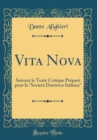 Image for Vita Nova: Suivant le Texte Critique Prepare pour la &quot;Societa Dantesca Italiana&quot; (Classic Reprint)