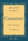 Image for Candidat: Roman Contemporain (Classic Reprint)