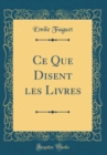 Image for Ce Que Disent les Livres (Classic Reprint)