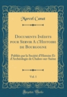 Image for Documents Inedits pour Servir A lHistoire de Bourgogne, Vol. 1: Publies par la Societe d&#39;Histoire Et d&#39;Archeologie de Chalon-sur-Saone (Classic Reprint)