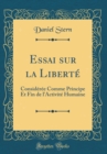 Image for Essai sur la Liberte: Consideree Comme Principe Et Fin de l&#39;Activite Humaine (Classic Reprint)