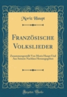 Image for Franzoesische Volkslieder: Zusammengestellt Von Moriz Haupt Und Aus Seinem Nachlass Herausgegeben (Classic Reprint)