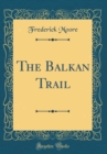 Image for The Balkan Trail (Classic Reprint)
