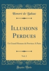 Image for Illusions Perdues, Vol. 2: Un Grand Homme de Province A Paris (Classic Reprint)