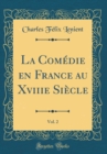 Image for La Comedie en France au Xviiie Siecle, Vol. 2 (Classic Reprint)