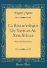 Image for La Bibliotheque Du Vatican Au Xvie Siecle: Notes Et Documents (Classic Reprint)