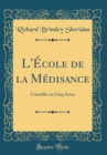 Image for L&#39;Ecole de la Medisance: Comedie en Cinq Actes (Classic Reprint)