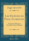 Image for Les Facecies de Poge, Florentin: Traitant de Plusieurs Nouvelles Choses Morales (Classic Reprint)