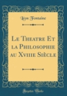 Image for Le Theatre Et la Philosophie au Xviiie Siecle (Classic Reprint)
