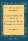 Image for Correspondance du R. P. Lacordaire Et de Madame Swetchine (Classic Reprint)