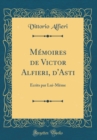Image for Memoires de Victor Alfieri, d&#39;Asti: Ecrits par Lui-Meme (Classic Reprint)