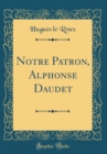 Image for Notre Patron, Alphonse Daudet (Classic Reprint)