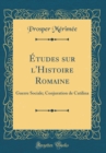 Image for Etudes sur l&#39;Histoire Romaine: Guerre Sociale; Conjuration de Catilina (Classic Reprint)