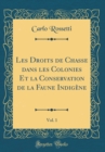 Image for Les Droits de Chasse dans les Colonies Et la Conservation de la Faune Indigene, Vol. 1 (Classic Reprint)