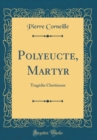 Image for Polyeucte, Martyr: Tragedie Chretienne (Classic Reprint)