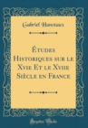 Image for Etudes Historiques sur le Xvie Et le Xviie Siecle en France (Classic Reprint)