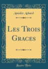 Image for Les Trois Graces (Classic Reprint)