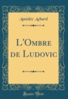 Image for L&#39;Ombre de Ludovic (Classic Reprint)