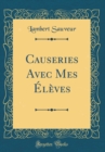 Image for Causeries Avec Mes Eleves (Classic Reprint)