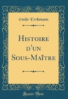 Image for Histoire d&#39;un Sous-Maitre (Classic Reprint)