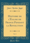 Image for Histoire de lEglise de France Pendant la Revolution, Vol. 3 (Classic Reprint)