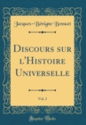 Image for Discours sur l&#39;Histoire Universelle, Vol. 2 (Classic Reprint)