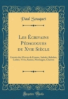 Image for Les Ecrivains Pedagogues du Xvie Siecle: Extraits des ?uvres de Erasme, Sadolet, Rabelais, Luther, Vives, Ramus, Montaigne, Charron (Classic Reprint)