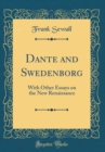 Image for Dante and Swedenborg: With Other Essays on the New Renaissance (Classic Reprint)