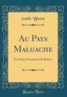 Image for Au Pays Malgache: De Paris a Tananarive Et Retour (Classic Reprint)