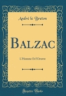 Image for Balzac: L'Homme Et l'Oeuvre (Classic Reprint)