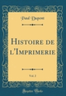 Image for Histoire de l&#39;Imprimerie, Vol. 2 (Classic Reprint)