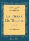 Image for La Pierre De Touche: A Comedy (Classic Reprint)