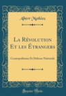 Image for La Revolution Et les Etrangers: Cosmopolitisme Et Defense Nationale (Classic Reprint)