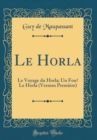 Image for Le Horla: Le Voyage du Horla; Un Fou? Le Horla (Version Premiere) (Classic Reprint)